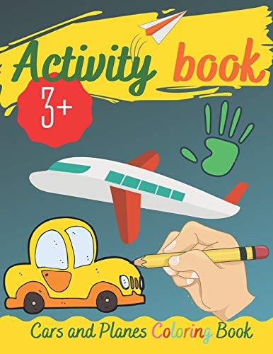 Activity Book - Cars and Planes Coloring Book Real Fun Workbook For Your Kid, Practice and Improve Pen Control, Trace Letters Of The Alphabet and More, Perfect For Kids 3+