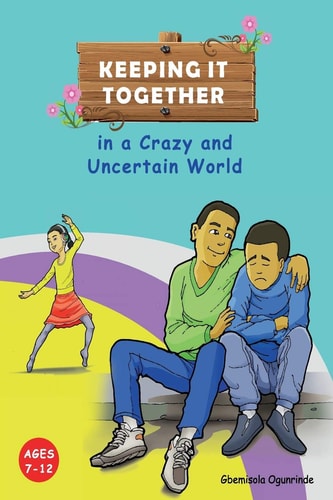 Keeping It Together in a Crazy and Uncertain World (Ages 7-12) Helping Children Build Resilience