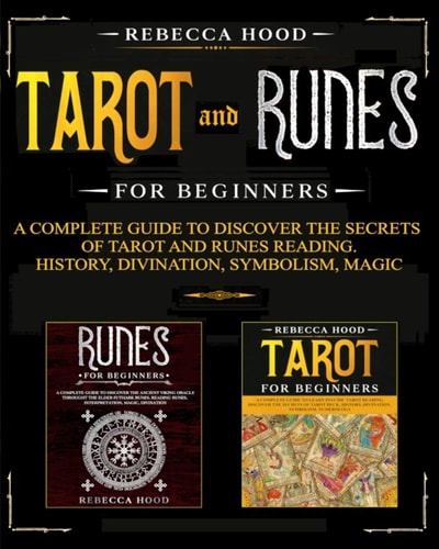 Tarot and Runes for Beginners A Complete Guide to Discover the Secrets of Tarot and Runes Reading. History, Divination, Symbolism, Magic