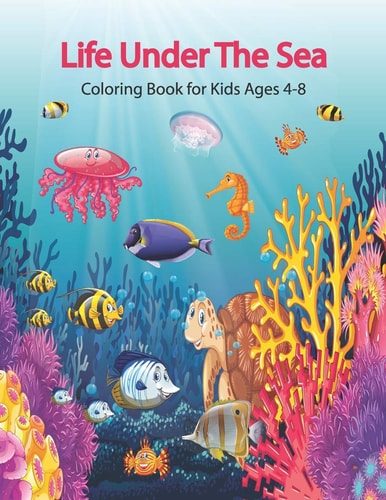 Life Under the Sea Coloring Book for Kids Ages 4-8 Coloring Book for Young Boys and Girls