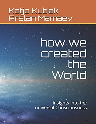 How We Created the World Insights Into the Universal Consciousness