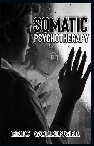 Somatic Psychotherapy What Your Doctor Is Yet To Tell You about Trauma & The Link to Mental Health