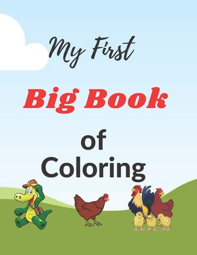 My First Big Book of Coloring A Coloring Book for Toddler, Kids, Students, and Adults 8.5 X 11 Inches, 112 Pages