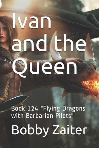 Ivan and the Queen Book 124 "Flying Dragons with Barbarian Pilots"