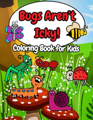 Bugs Aren't Icky A Coloring Book for Kids