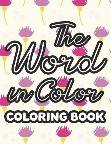 The Word in Color Coloring Book Inspirational Bible Verse Coloring Pages for Relaxation and Stress Relief- Coloring Book for Women
