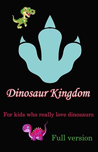 Dinosaur Kingdom For Kids who Really Love Dinosaurs