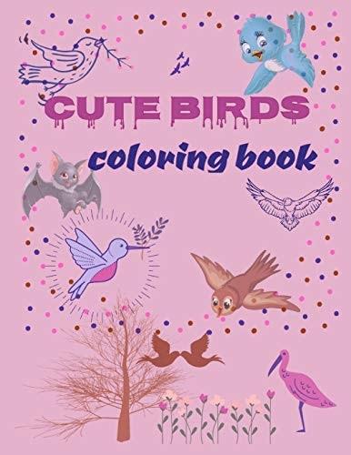 Cute Birds Coloring Book A Great Gift for Kids who Love Birds, A Perfect Coloring Book for Kids, Ages 7-12, 39 Designs, Large 8.5"x11" Pages.