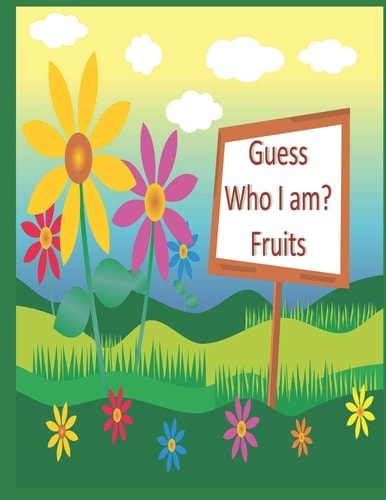 Guess Who I Am? Fruits I Spy Fruits a Fun Guessing Game and Coloring Book for Kids