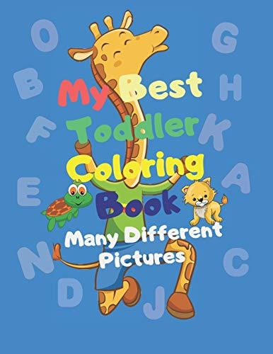 My Best Toddler Coloring Book - Many Different Pictures Animals, Lettres, Numbers, Shapes, Color! "Kids Coloring Activity Book"