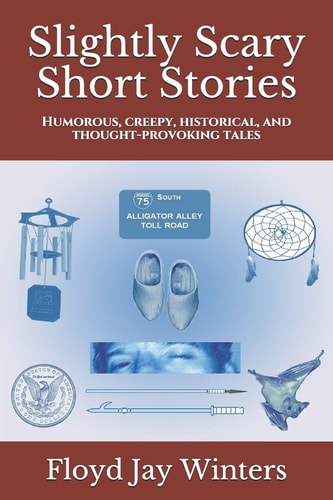 Slightly Scary Short Stories Humorous, Creepy, Historical, and Thought-Provoking Tales