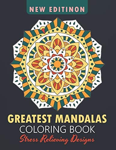 Greatest Mandalas Coloring Book An Adult Coloring Book, Stress Relieving Design for Relaxation and Happiness