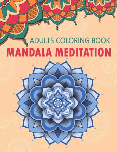 Mandala Meditation An Adult Coloring Book For Meditation & Relaxation