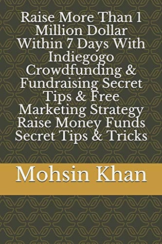 Raise More Than 1 Million Dollar Within 7 Days With Indiegogo Crowdfunding & Fundraising Secret Tips & Free Marketing Strategy Raise Money Funds Secret Tips & Tricks