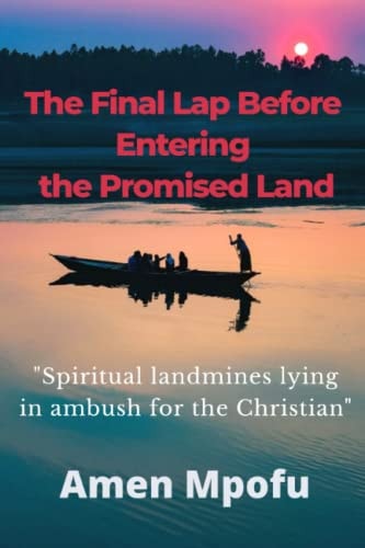 The Final Lap Before Entering the Promised Land Spritual Landmines Lying in Ambush for the Christian