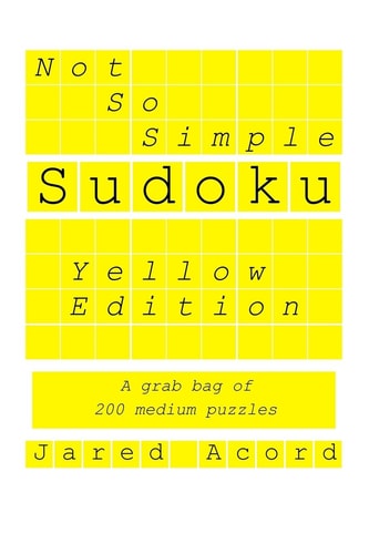 Not So Simple Sudoku, Yellow Edition A Grab Bag of 200 Medium Puzzles.