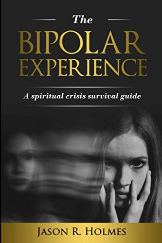 The Bipolar Experience A Spiritual Crisis Survival Guide