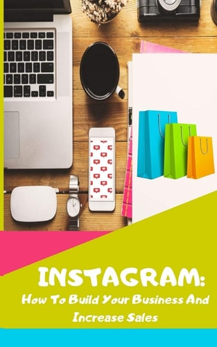 Instagram How To Build Your Business And Increase Sales