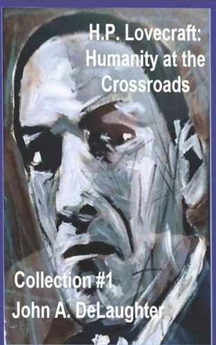 H.P. Lovecraft Humanity at the Crossroads: (Collection #1)