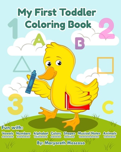My First Toddler Coloring Book Fun With Vowels, Numbers, Alphabet, Colors, Shapes, Musical Notes, Animals.: Children Ages 1-3 (Kids Coloring Activity Books)(Pages Size 8x10 Inches.)