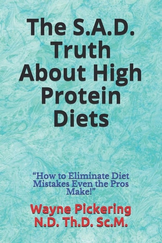The S.A.D. Truth About High Protein Diets "How to Eliminate Diet Mistakes Even the Pros Make!"