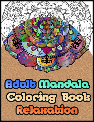 Adult Mandala Coloring Book Relaxation Mandala Coloring Book for Adult, Stress Relieving Designs Animals, Mandalas, Flowers - Mandala Coloring Book Just for Adult Relaxation