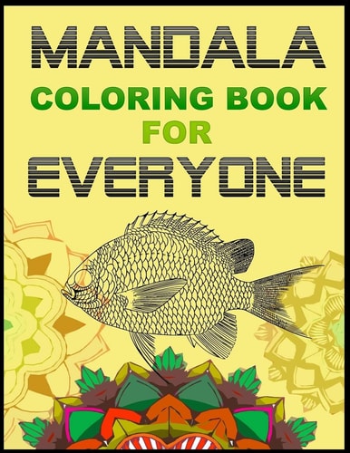 Mandala Coloring Book for Everyone Mandala Coloring Book Just for Adult Relaxation - Mandala Coloring Book for Adult, Stress Relieving Designs Animals, Mandalas, Flowers