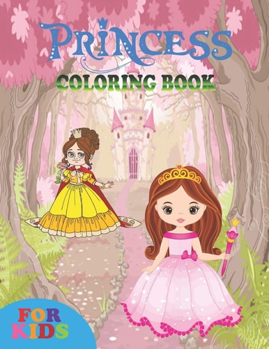 Princess Coloring Book for Kids Coloring Book Perfect Gift Idea for Princess Lover Kids, Girls, Women and Friends