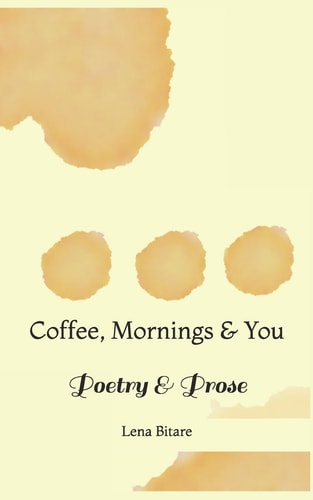 Coffee, Mornings & You Poetry & Prose