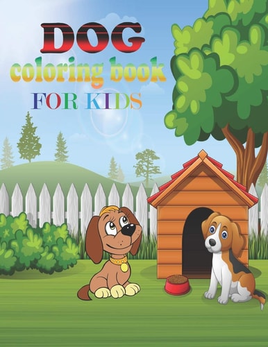 Dog Coloring Book for Kids Coloring Book Perfect Gift Idea for Dog Lover Kids, Girls, Boys and Friends