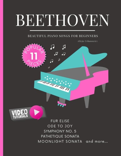 Beethoven - Beautiful Piano Songs for Beginners - Fur Elise, Ode To Joy, Symphony No. 5, Pathetique Sonata, Moonlight Sonata Famous Popular Classical Music. Teach Yourself How to Play. Favorite Pieces in Easy Piano Arrangements. Videos Tutorial BIG Note