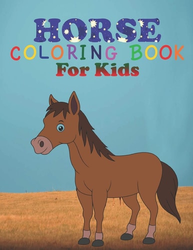 Horse Coloring Book for Kids Coloring Book Perfect Gift Idea for Horse Lover Kids, Girls, Boys and Friends
