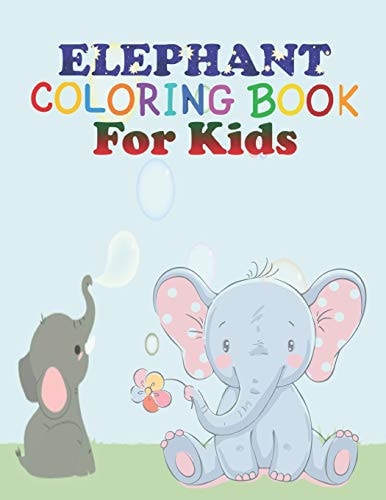 Elephant Coloring Book for Kids Coloring Book Perfect Gift Idea for Elephant Lover Kids, Girls, Boys and Friends