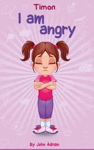 I Am Angry Anger Management, Kids Books, Self-Regulation Skillsand How to Deal with Their Emotions and Feeling