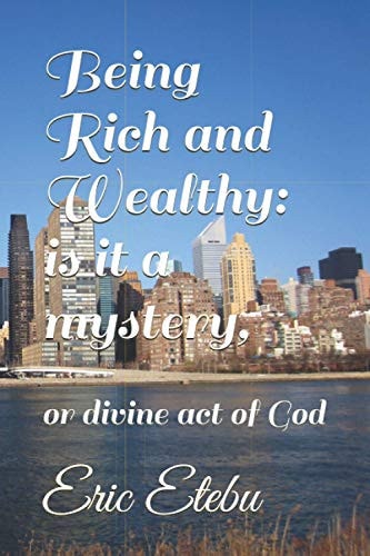 Being Rich and Wealthy Is it a Mystery: Or Divine Act of God