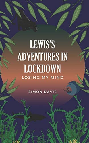 Lewis's Adventures in Lockdown Losing My Mind