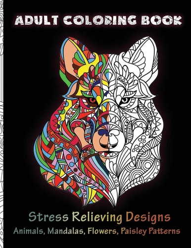 Adult Coloring Book Stress Relieving Mandala Animal Designs Coloring Books for Adults Relaxation, 50 Designs of Animals, Mandalas, Flowers, Paisley Patterns And So Much More( Coloring Book For Adult)