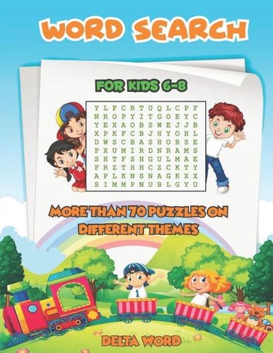 Word Search for Kids 6 to 8 More Than 70 Puzzles on Different Themes