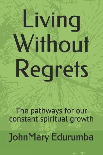 Living Without Regrets The Pathways for Our Constant Spiritual Growth