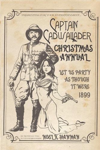 Captain Cadwallader's Christmas Annual Let Us Party As Though It Were 1899