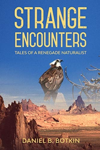 Strange Encounters Tales of a Renegade Naturalist