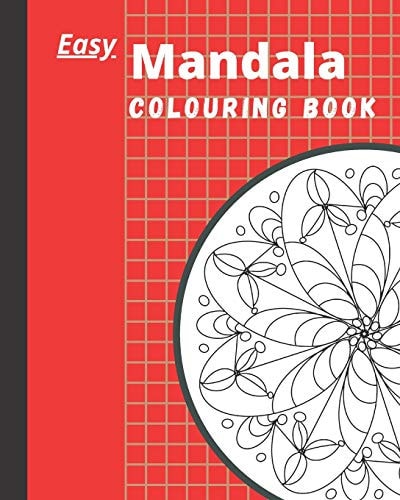 Easy Mandala Colouring Book Mandala and Mandala-Like Designs That Vibrate When Filled with Colour