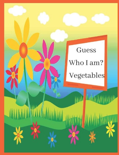 Guess Who I Am? Vegetables I Spy Vegetables a Fun Guessing Game and Coloring Book for Kids