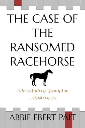 The Case of the Ransomed Racehorse An Audrey Hampton Mystery #4