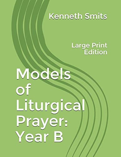 Models of Liturgical Prayer: Year B Large Print Edition