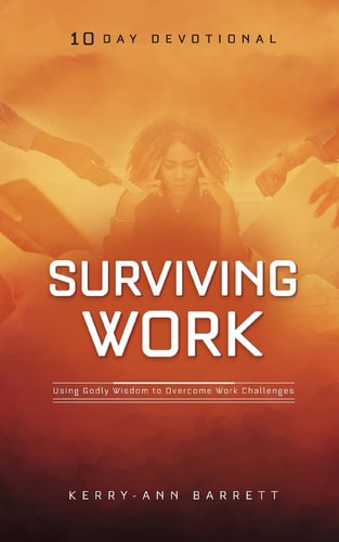 Surviving Work Using Godly Wisdom to Overcome Work Challenges