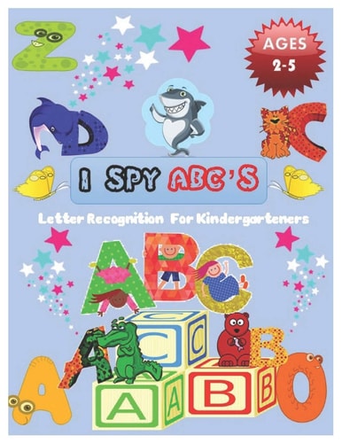 I SPY ABC's Letter Recognition for Kindergarteners ABC for Preschool and Toddlers' Uppercase Letters Child Activity Pictures Interactive Guessing Book for Kids 2-5 Years.