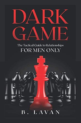 Dark Game The Tactical Guide to Relationships