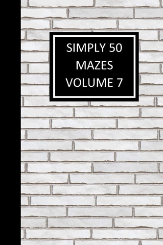 Simply 50 Mazes Volume 7 Children and Adult Maze Book, 50 Mazes, Work on Problem Solving, Critical Thinking - White Brick Cover