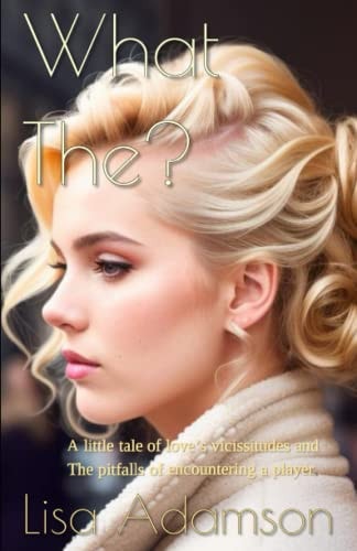 What The? A Little Tale of Love's Vicissitudes and the Pitfalls of Encountering a Player